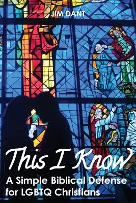 Das weiß ich: Eine einfache biblische Verteidigung für Lgbtq-Christen - This I Know: A Simple Biblical Defense for Lgbtq Christians