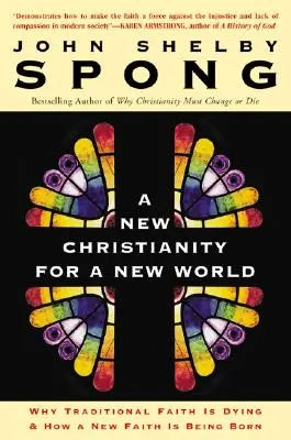 Ein neues Christentum für eine neue Welt: Warum der traditionelle Glaube im Sterben liegt und wie ein neuer Glaube geboren wird - A New Christianity for a New World: Why Traditional Faith Is Dying & How a New Faith Is Being Born
