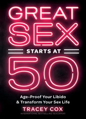 Großartiger Sex beginnt mit 50: Wie Sie Ihre Libido altersfest machen und Ihr Sexleben verändern - Great Sex Starts at 50: Age-Proof Your Libido & Transform Your Sex Life