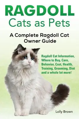 Ragdoll-Katzen als Haustiere: Informationen zu Ragdoll-Katzen, Kauf, Pflege, Verhalten, Kosten, Gesundheit, Training, Pflege, Ernährung und vieles mehr! A - Ragdoll Cats as Pets: Ragdoll Cat Information, Where to Buy, Care, Behavior, Cost, Health, Training, Grooming, Diet and a whole lot more! A