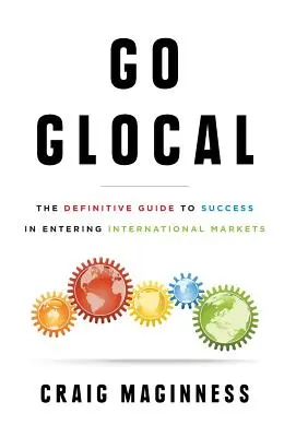 Go Glocal: Der endgültige Leitfaden für die erfolgreiche Erschließung internationaler Märkte - Go Glocal: The Definitive Guide to Success in Entering International Markets