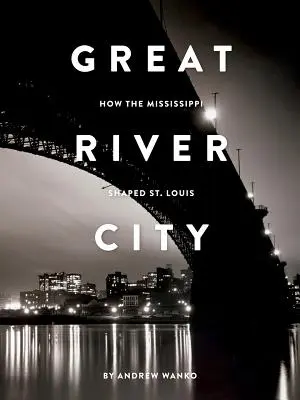 Die große Flussstadt: Wie der Mississippi St. Louis prägte - Great River City: How the Mississippi Shaped St. Louis