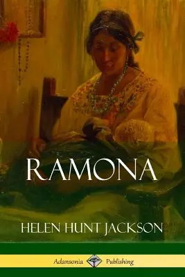 Ramona (Klassiker der historischen Belletristik Kaliforniens und Amerikas) - Ramona (Classics of California and America Historical Fiction)