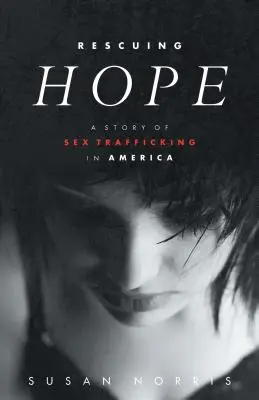 Die Rettung der Hoffnung: Eine Geschichte des Sexhandels in Amerika - Rescuing Hope: A Story of Sex Trafficking in America