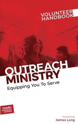 Handbuch für ehrenamtliche Mitarbeiter im Outreach Ministry: Dienen und rüsten für den Dienst - Outreach Ministry Volunteer Handbook: Equipping You to Serve