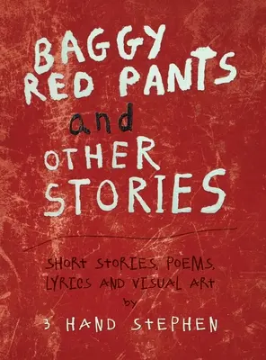 Baggy Red Pants und andere Geschichten: Kurzgeschichten, Gedichte, Lyrik und visuelle Kunst - Baggy Red Pants and Other Stories: Short Stories, Poems, Lyrics and Visual Art