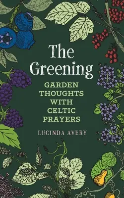 Die Begrünung: Gartengedanken mit keltischen Gebeten - The Greening: Garden Thoughts with Celtic Prayers