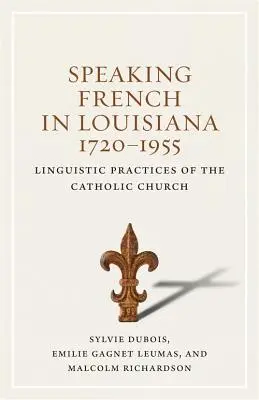 Französisch sprechen in Louisiana, 1720-1955: Sprachliche Praktiken der katholischen Kirche - Speaking French in Louisiana, 1720-1955: Linguistic Practices of the Catholic Church