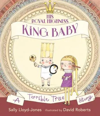 Seine Königliche Hoheit, König Baby: Eine schreckliche wahre Geschichte - His Royal Highness, King Baby: A Terrible True Story