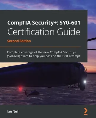 CompTIA Security+ SY0-601 Zertifizierungshandbuch - Zweite Ausgabe: Vollständige Abdeckung der neuen CompTIA Security+ (SY0-601) Prüfung, damit Sie die Prüfung bestehen - CompTIA Security+ SY0-601 Certification Guide - Second Edition: Complete coverage of the new CompTIA Security+ (SY0-601) exam to help you pass on the