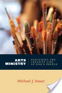 Künstlerischer Dienst: Das kreative Leben des Volkes Gottes fördern - Arts Ministry: Nurturing the Creative Life of God's People