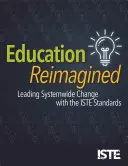 Bildung neu gedacht: Systemweiter Wandel mit den Iste-Standards - Education Reimagined: Leading Systemwide Change with the Iste Standards
