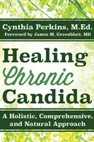 Chronischen Candida heilen: Ein ganzheitlicher, umfassender und natürlicher Ansatz - Healing Chronic Candida: A Holistic, Comprehensive, and Natural Approach