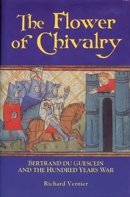 Die Blume der Ritterlichkeit: Bertrand Du Guesclin und der Hundertjährige Krieg - Flower of Chivalry: Bertrand Du Guesclin and the Hundred Years War