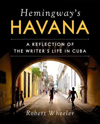 Hemingway's Havanna: Eine Reflexion über das Leben des Schriftstellers in Kuba - Hemingway's Havana: A Reflection of the Writer's Life in Cuba
