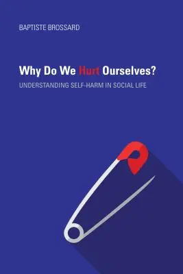 Warum verletzen wir uns selbst? Zum Verständnis von Selbstverletzung im sozialen Leben - Why Do We Hurt Ourselves?: Understanding Self-Harm in Social Life