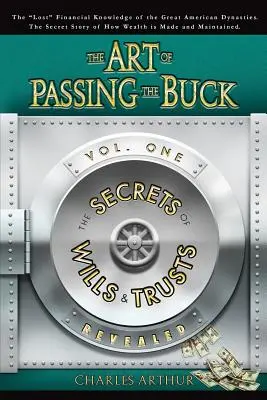 Die Kunst, den schwarzen Peter weiterzureichen, Band I; Die Geheimnisse von Testamenten und Treuhandgesellschaften werden enthüllt - The Art of Passing the Buck, Vol I; Secrets of Wills and Trusts Revealed