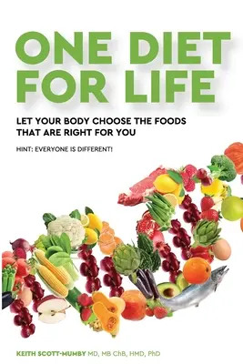 Eine Diät fürs Leben: Lassen Sie Ihren Körper die für Sie richtigen Lebensmittel wählen - One Diet for Life: Let Your Body Choose The Foods That Are Right For You