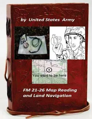 FM 21-26 Kartenlesen und Landnavigation von: United States Army - FM 21-26 Map Reading and Land Navigation by: United States Army