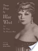 Drei Theaterstücke von Mae West: Sex, The Drag und Pleasure Man - Three Plays by Mae West: Sex, The Drag and Pleasure Man