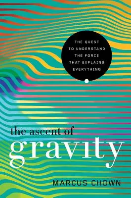 Der Aufstieg der Schwerkraft - The Ascent of Gravity