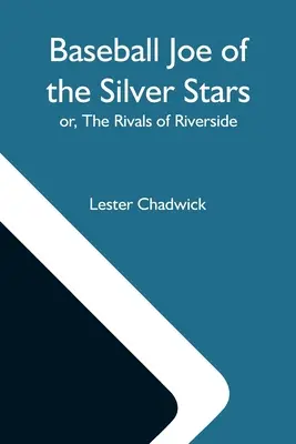 Baseball Joe von den Silver Stars; oder, Die Rivalen von Riverside - Baseball Joe Of The Silver Stars; Or, The Rivals Of Riverside
