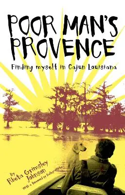 Die Provence des armen Mannes: Selbstfindung in Cajun Louisiana - Poor Man's Provence: Finding Myself in Cajun Louisiana
