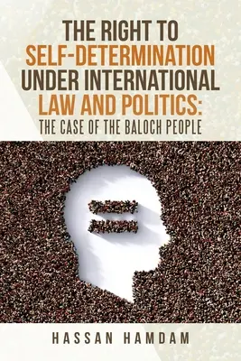 Das Recht auf Selbstbestimmung im internationalen Recht und in der Politik: der Fall des Volkes der Belutschen - The Right to Self-Determination Under International Law and Politics: the Case of the Baloch People