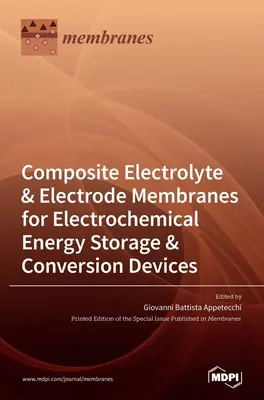 Zusammengesetzte Elektrolyt- und Elektrodenmembranen für elektrochemische Energiespeicher und -umwandlungsgeräte - Composite Electrolyte & Electrode Membranes for Electrochemical Energy Storage & Conversion Devices