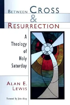 Zwischen Kreuz und Auferstehung: Eine Theologie des Karsamstags - Between Cross and Resurrection: A Theology of Holy Saturday