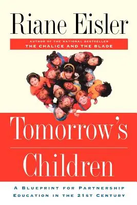 Die Kinder von morgen: Ein Entwurf für eine partnerschaftliche Erziehung im 21. Jahrhundert - Tomorrow's Children: A Blueprint for Partnership Education in the 21st Century