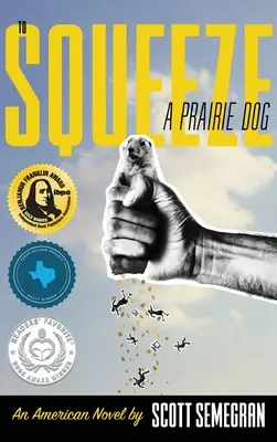 Einen Präriehund ausquetschen: Ein amerikanischer Roman - To Squeeze a Prairie Dog: An American Novel