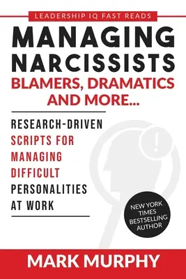 Umgang mit Narzissten, Blamierern, Dramatikern und mehr...: Forschungsbasierte Skripte für den Umgang mit schwierigen Persönlichkeiten am Arbeitsplatz - Managing Narcissists, Blamers, Dramatics and More...: Research-Driven Scripts For Managing Difficult Personalities At Work