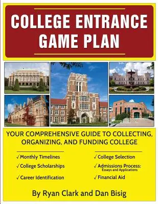 Spielplan für den College-Eintritt: Ihr umfassender Leitfaden zum Sammeln, Organisieren und Finanzieren von Colleges - College Entrance Game Plan: Your Comprehensive Guide To Collecting, Organizing, and Funding College