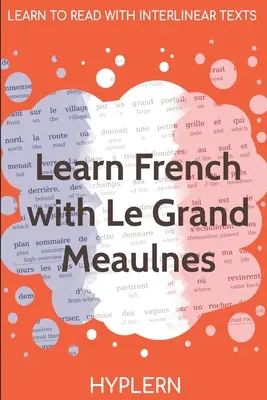 Französisch lernen mit Le Grand Meaulnes: Interlinear Französisch-Englisch - Learn French with Le Grand Meaulnes: Interlinear French to English