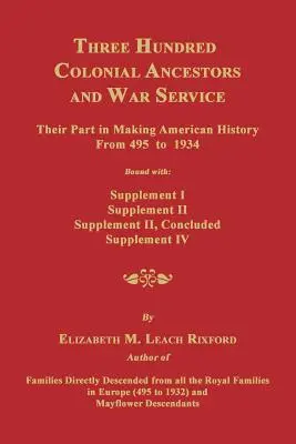 Dreihundert Vorfahren aus der Kolonialzeit und der Kriegsdienst: Ihr Anteil an der amerikanischen Geschichte von 495 bis 1934. Gebunden mit Supplement I, Supplement II, Supp - Three Hundred Colonial Ancestors and War Service: Their Part in Making American History from 495 to 1934. Bound with Supplement I, Supplement II, Supp