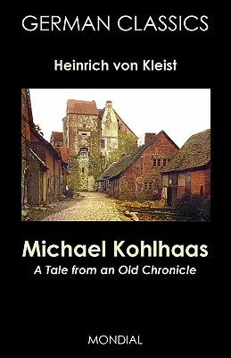 Michael Kohlhaas: Eine Erzählung aus einer alten Chronik (Deutsche Klassiker) - Michael Kohlhaas: A Tale from an Old Chronicle (German Classics)