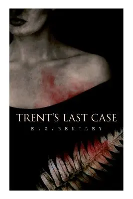 Trents letzter Fall: Ein Detektivroman (auch bekannt als Die Frau in Schwarz) - Trent's Last Case: A Detective Novel (Also known as The Woman in Black)