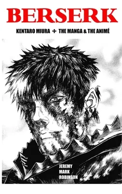 Berserk: Kentaro Miura: Der Manga und der Anime - Berserk: Kentaro Miura: The Manga and the Anime