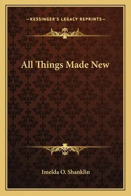 Alle Dinge werden neu gemacht - All Things Made New