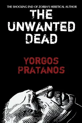 Der unerwünschte Tote: Das schockierende Ende des ketzerischen Autors von Zorba - The Unwanted Dead: The Shocking End of Zorba's Heretical Author