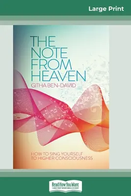 The Note From Heaven: Wie Sie sich selbst zu höherem Bewusstsein singen (16pt Large Print Edition) - The Note From Heaven: How to Sing Yourself to Higher Consciousness (16pt Large Print Edition)