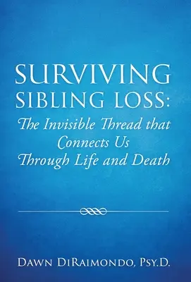 Den Verlust eines Geschwisters überleben: Der unsichtbare Faden, der uns im Leben und im Tod miteinander verbindet - Surviving Sibling Loss: The Invisible Thread that Connects Us Through Life and Death
