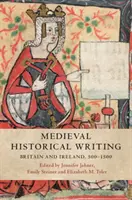 Mittelalterliche Geschichtsschreibung: Großbritannien und Irland, 500-1500 - Medieval Historical Writing: Britain and Ireland, 500-1500