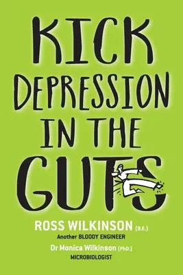 Der Depression in den Allerwertesten treten: Der unverblümte Leitfaden zur Behandlung von Depressionen - Kick Depression in the Guts: The Irreverent Guide to Fixing Depression