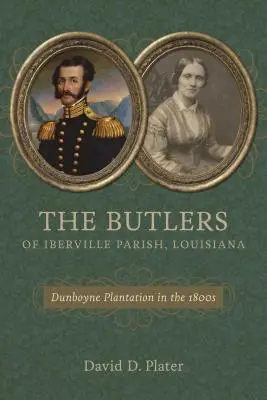 Die Butlers von Iberville Parish, Louisiana: Dunboyne Plantage in den 1800er Jahren - The Butlers of Iberville Parish, Louisiana: Dunboyne Plantation in the 1800s