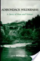 Adirondack Wilderness: Eine Geschichte von Mensch und Natur - Adirondack Wilderness: A Story of Man and Nature