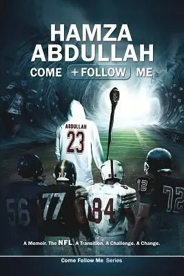 Hamza Abdullah: Komm und folge mir: Eine Erinnerung. Die NFL. Ein Übergang. Eine Herausforderung. Eine Veränderung. - Hamza Abdullah: Come Follow Me: A Memoir. The NFL. A Transition. A Challenge. A Change.