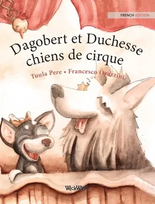 Dagobert et Duchesse, chiens de cirque: Französische Ausgabe von Circus Dogs Roscoe und Rolly - Dagobert et Duchesse, chiens de cirque: French Edition of Circus Dogs Roscoe and Rolly