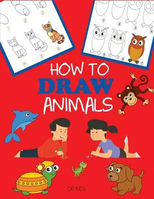 Wie man Tiere malt: Zeichnen lernen für Kinder, Schritt für Schritt Zeichnen - How to Draw Animals: Learn to Draw For Kids, Step by Step Drawing